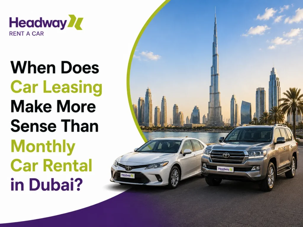 Headway Rent a Car Dubai, comparing car leasing versus monthly car rental
